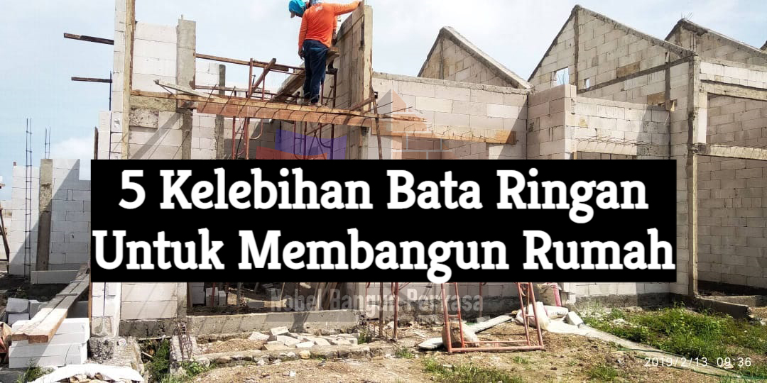 5 Kelebihan Bata Ringan Untuk Konstruksi